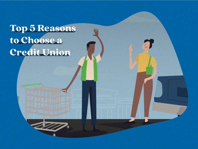 Top 5 Reasons to Choose a Credit Union Top 5 Reasons to Choose a Credit Union