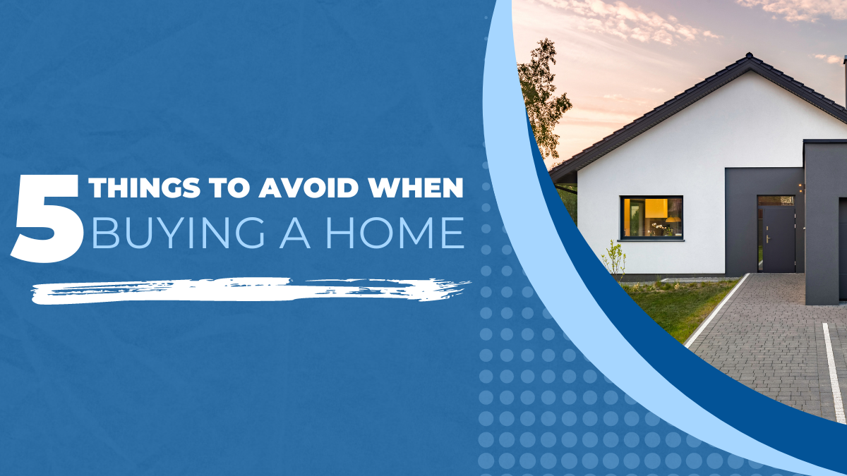 5 Things to Avoid When Buying a Home 