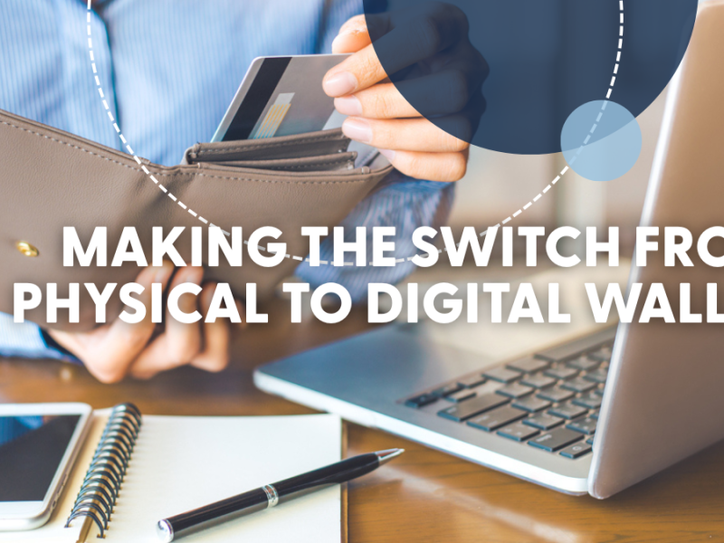 Making the Switch from Physical to Digital Wallet Making the Switch from Physical to Digital Wallet