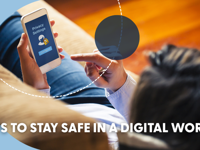 Tips to Stay Safe in a Digital World Tips to Stay Safe in a Digital World