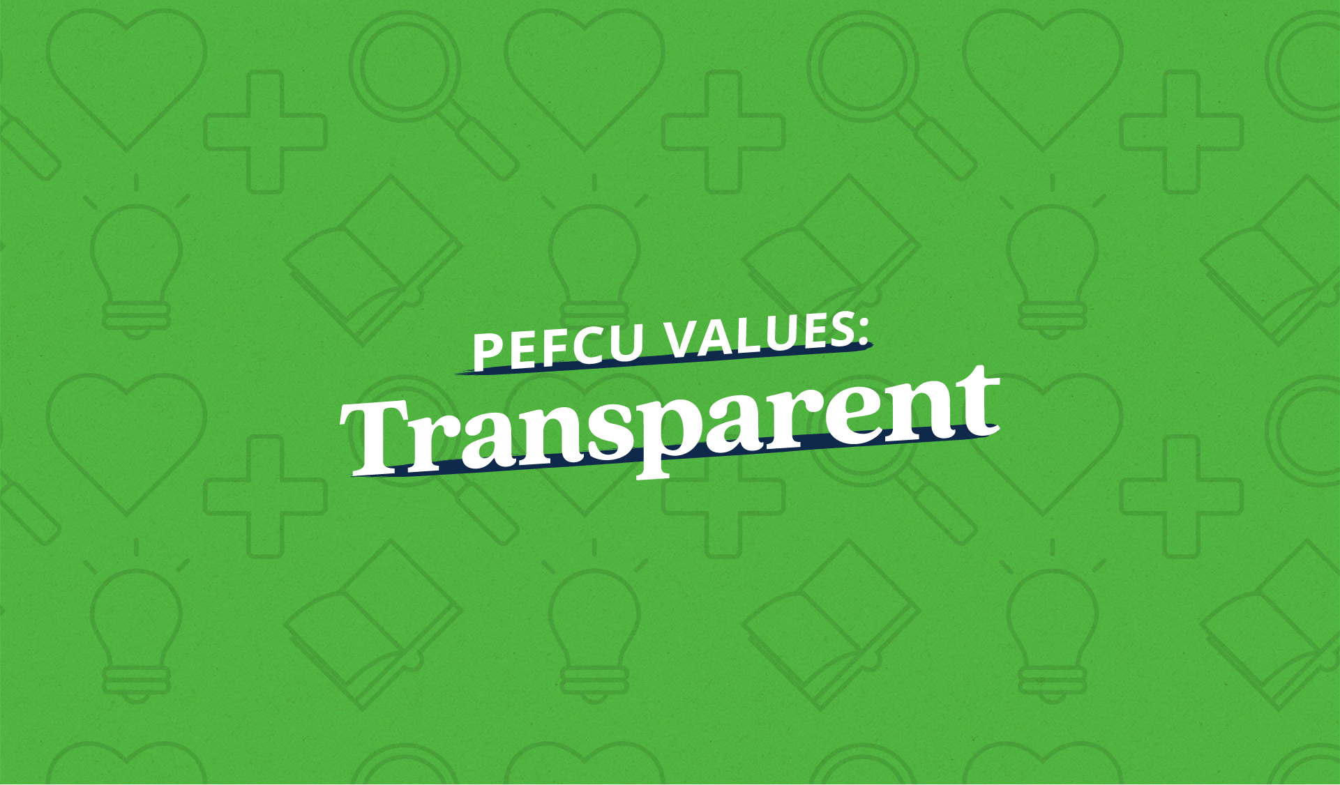 PEFCU Values: Transparent