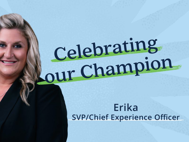 Q & A with Erika, SVP/Chief Experience Officer Q & A with Erika, SVP/Chief Experience Officer