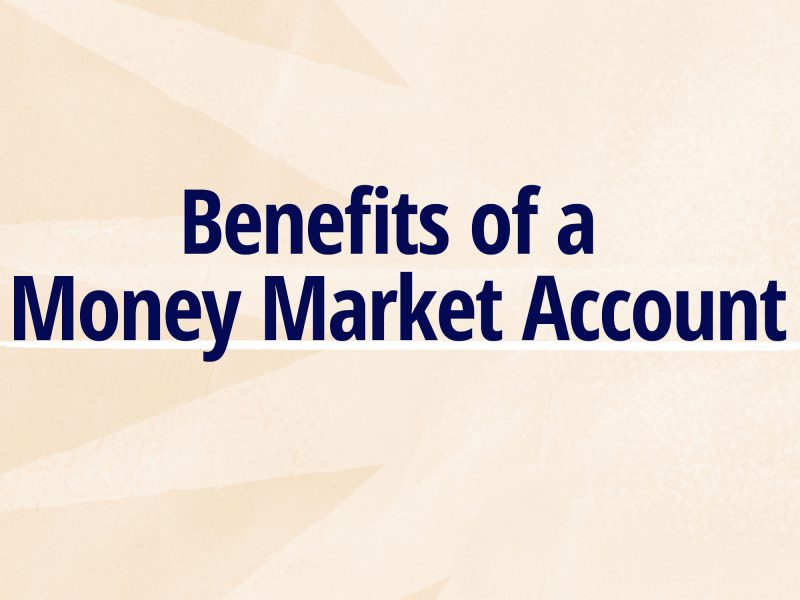 Benefits of a Money Market Account Benefits of a Money Market Account
