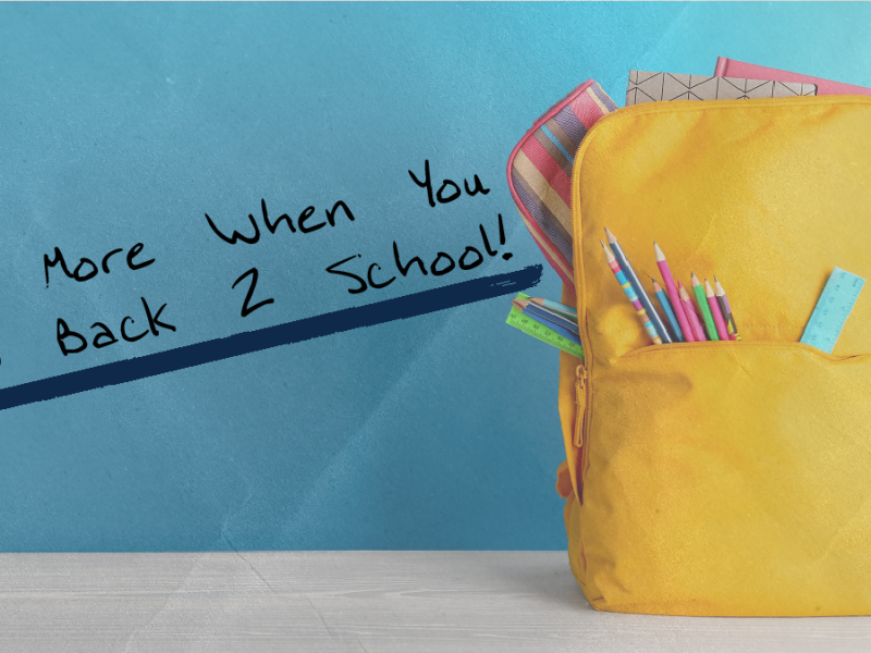 Earn MORE on Back 2 School Purchases Earn MORE on Back 2 School Purchases