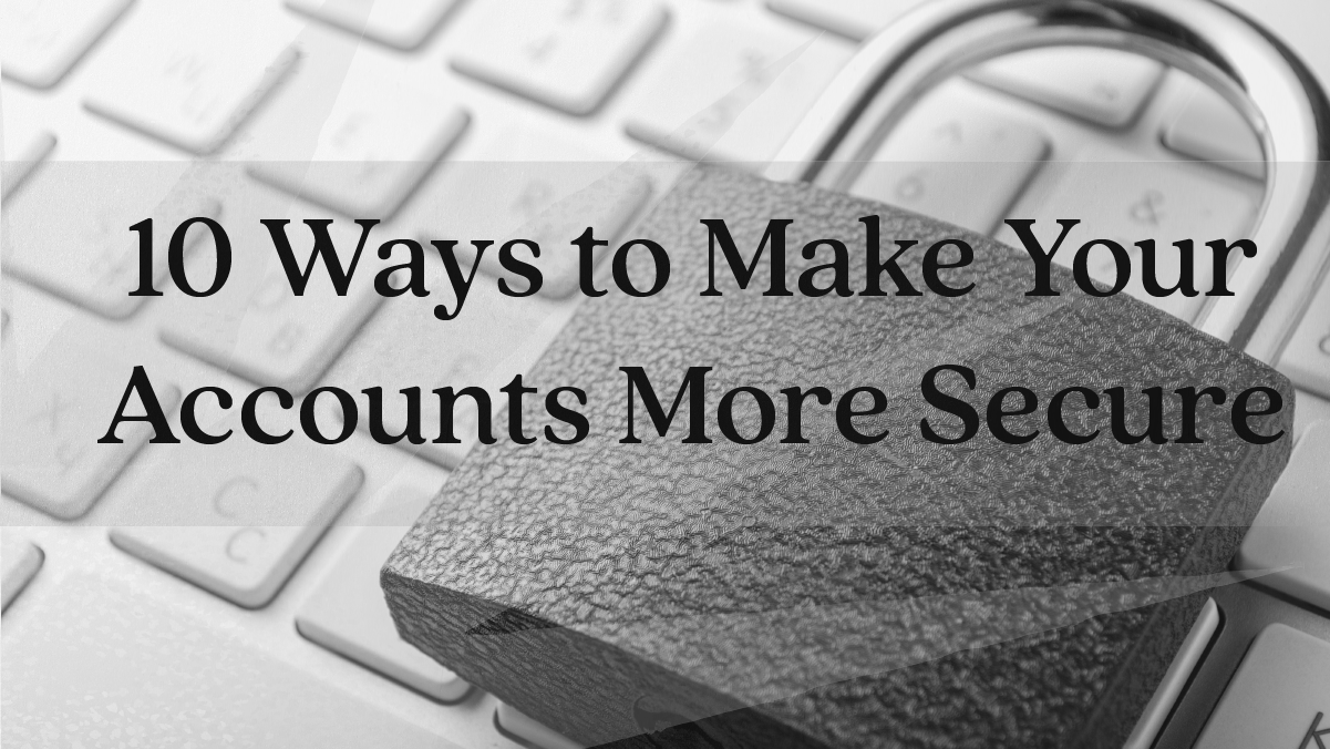 10 Ways to Make Your Accounts More Secure 
