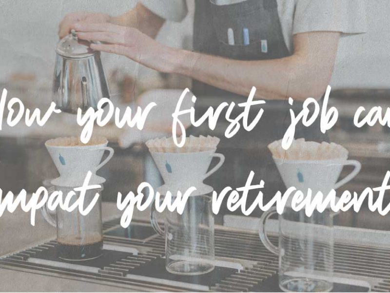 How Your First Job Can Impact Your Retirement How Your First Job Can Impact Your Retirement