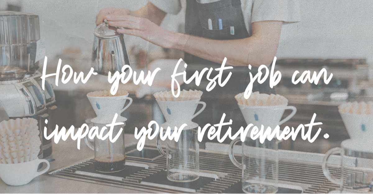 How Your First Job Can Impact Your Retirement 