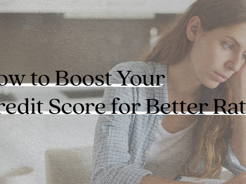 How to Boost Your Credit Score for Better Rates How to Boost Your Credit Score for Better Rates