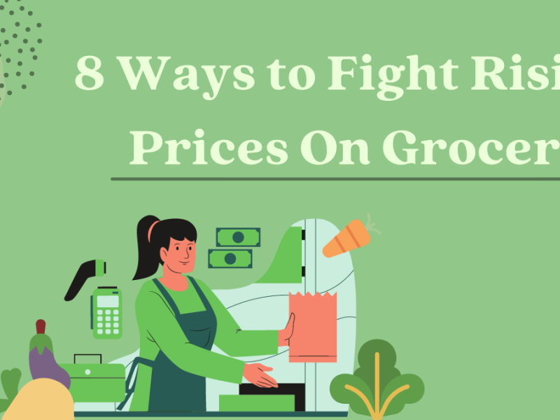 8 Ways to Fight Rising Prices on Groceries 8 Ways to Fight Rising Prices on Groceries