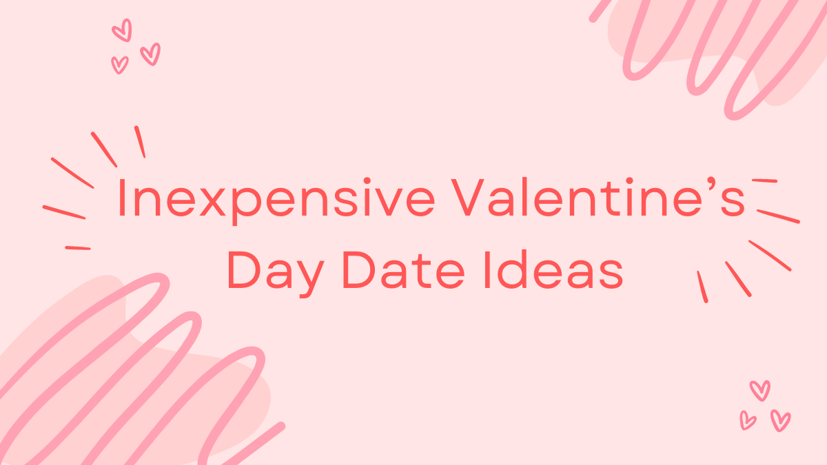 3 Inexpensive Valentine’s Day Date Ideas 