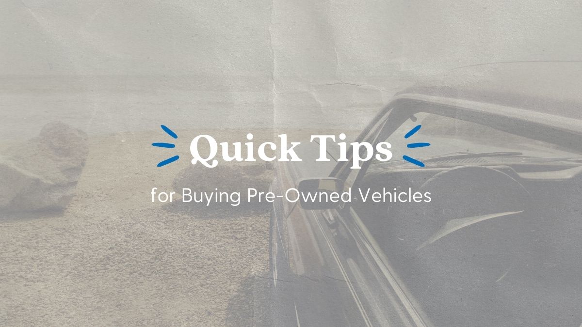 Quick Tips for Buying Pre-Owned Vehicles 