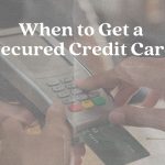 When to get a secured credit card