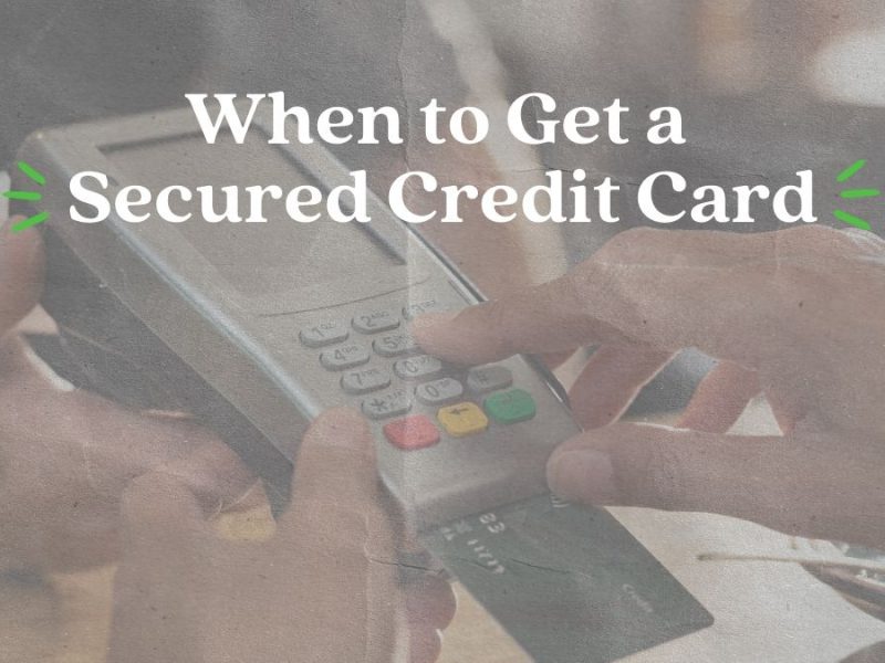 When to Get a Secured Credit Card  