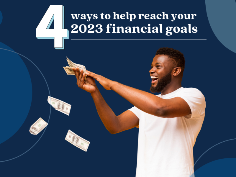 4 Ways to Help Reach Your 2023 Financial Goals 4 Ways to Help Reach Your 2023 Financial Goals