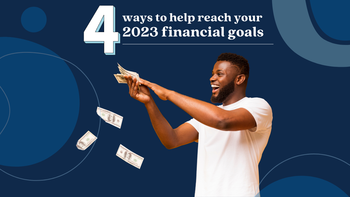 4 Ways to Help Reach Your 2023 Financial Goals 