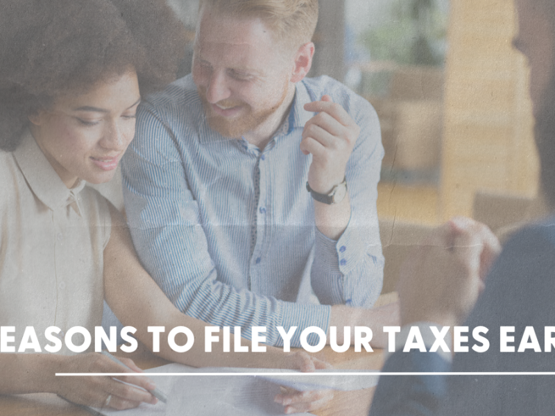 7 Reasons to File Your Taxes Early 7 Reasons to File Your Taxes Early