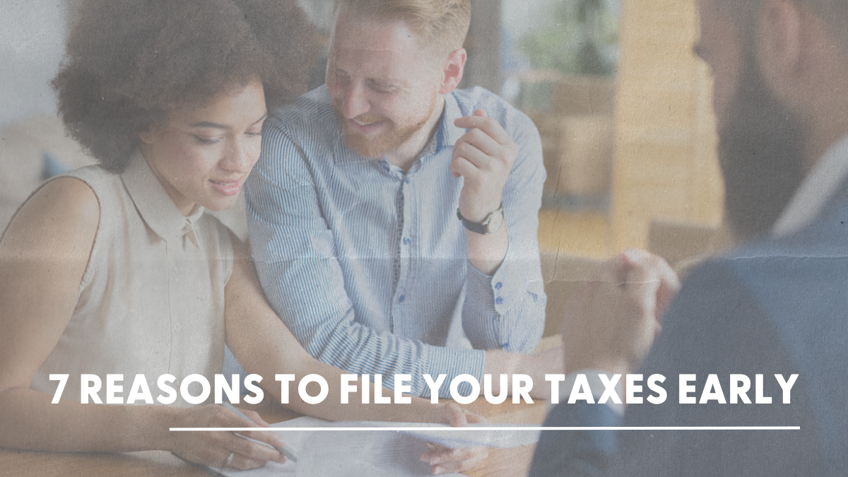 7 Reasons to File Your Taxes Early 