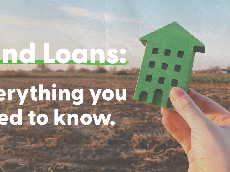 Land Loans: Everything you need to know.