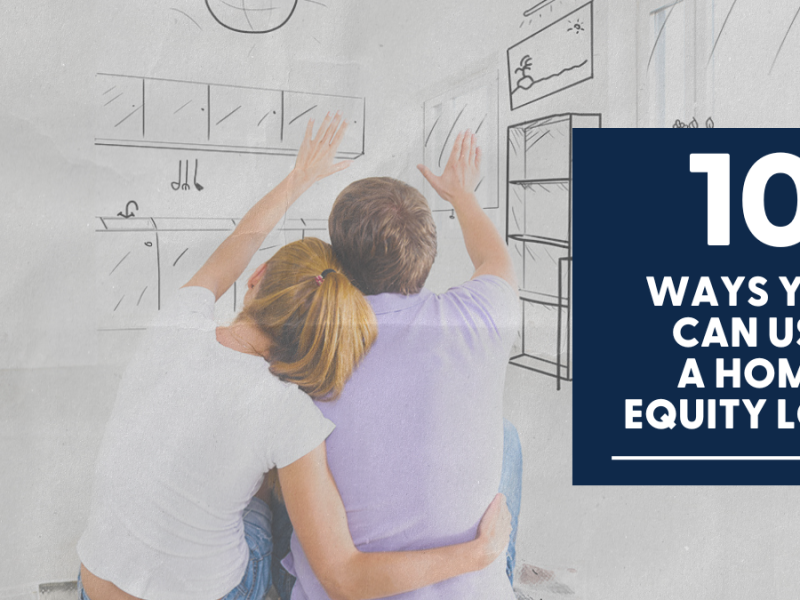 10 Ways You Can Use a Home Equity Loan 10 Ways You Can Use a Home Equity Loan