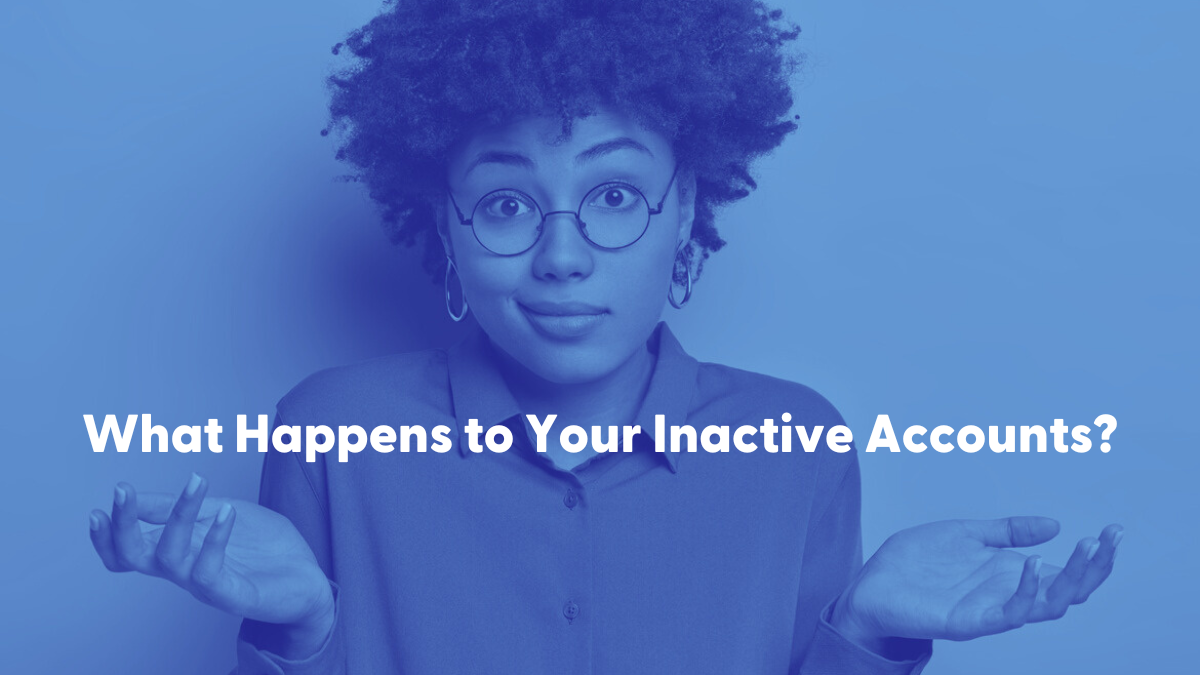 What Happens to Your Inactive Accounts? 