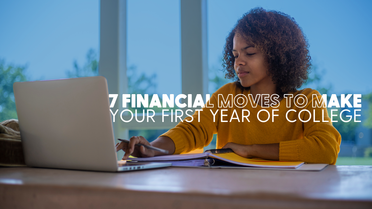 7 Financial Moves to Make Your First Year of College