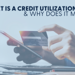 What is a Credit Utilization Ratio and Why Does it Matter?