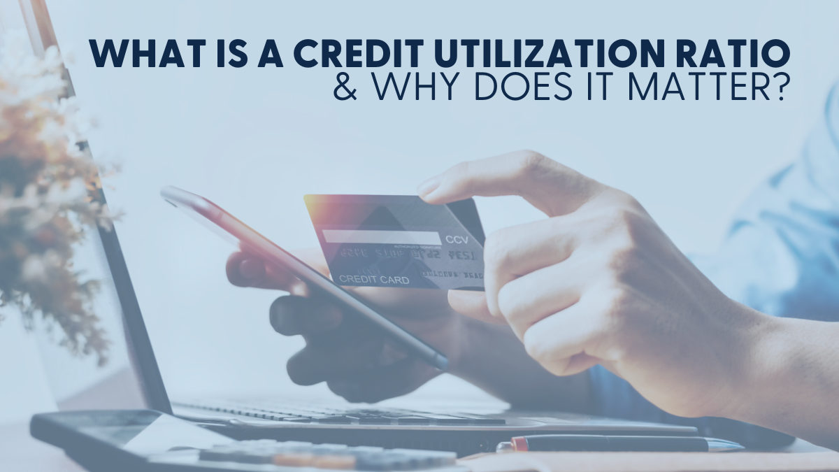 What is a Credit Utilization Ratio & Why Does It Matter?