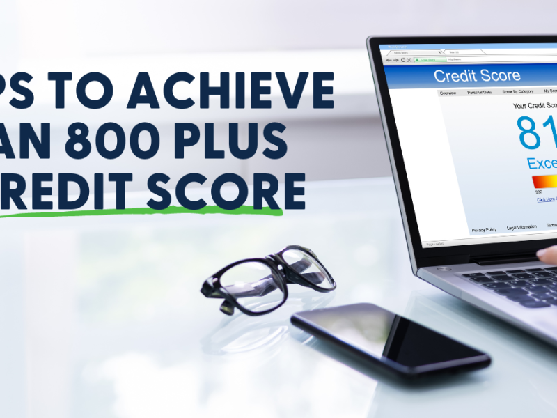 Tips to Achieve an 800+ Credit Score Tips to Achieve an 800+ Credit Score