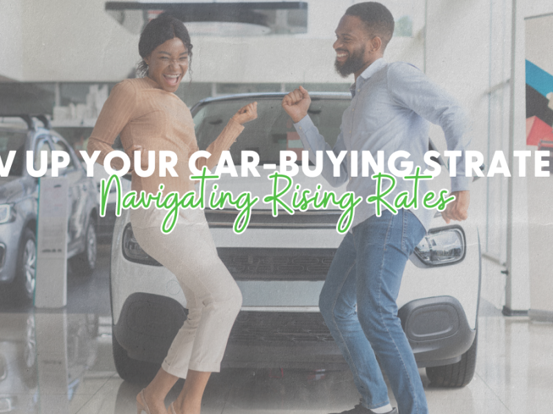 Rev Up Your Car-Buying Strategy: Navigating Rising Interest Rates Rev Up Your Car-Buying Strategy: Navigating Rising Interest Rates