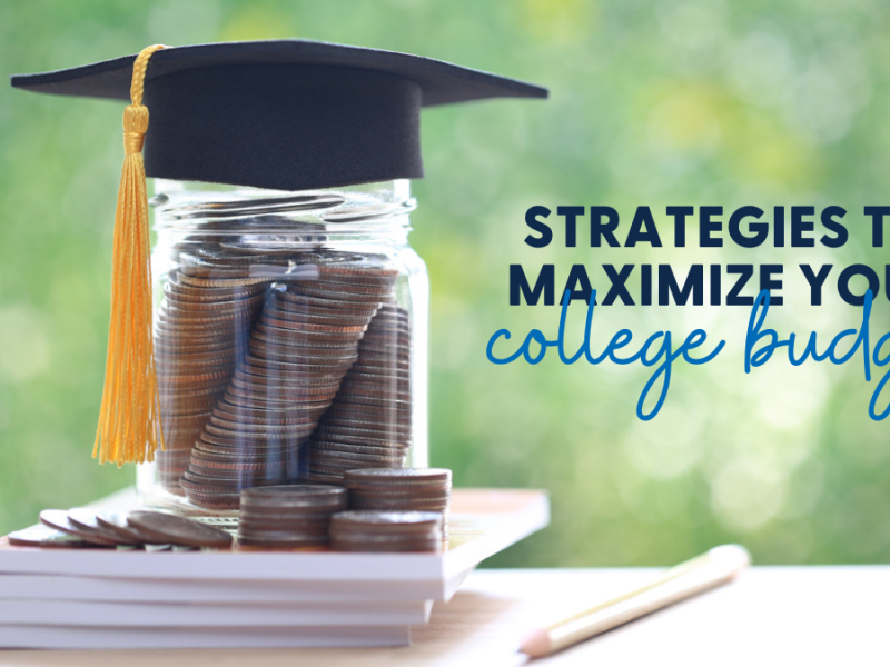 10 Strategies to Maximize Your College Budget 10 Strategies to Maximize Your College Budget