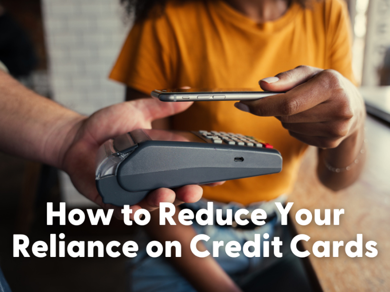 How to Reduce Your Reliance on Credit Cards