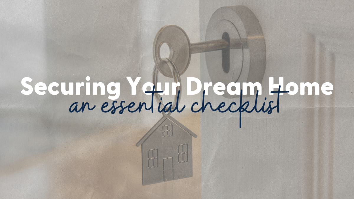 Securing Your Dream Home: An Essential Checklist