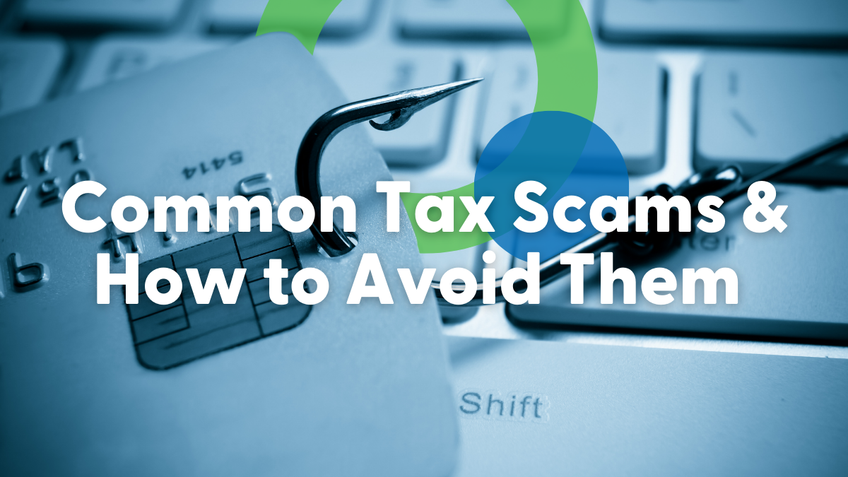 Common Tax Scams & How to Avoid Them