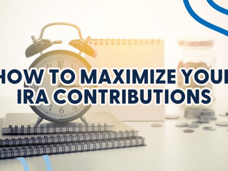 How to Maximize Your IRA Contributions