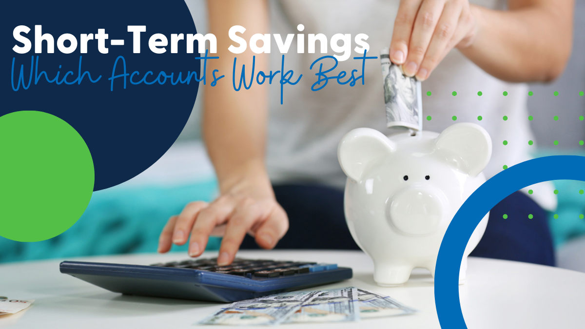 Short-Term Savings: Which Accounts Work Best?