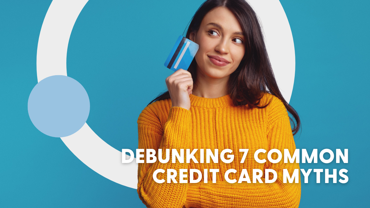 Debunking 7 Common Credit Card Myths