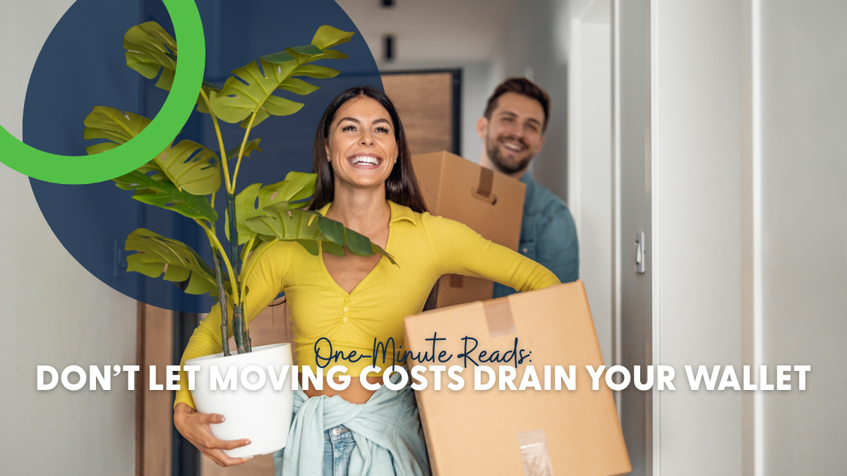 One-Minute Reads: Don’t Let Moving Costs Drain Your Wallet 
