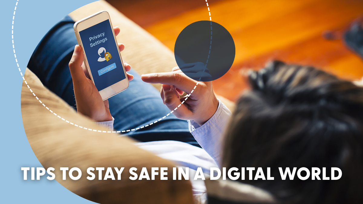 Tips to Stay Safe in a Digital World