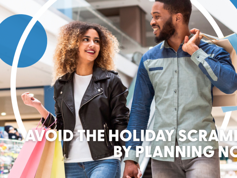 Avoid the Holiday Scramble by Planning Now