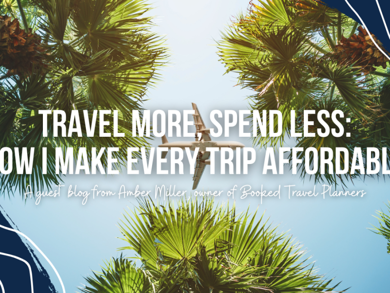 Travel More, Spend Less: How I Make Every Trip Affordable