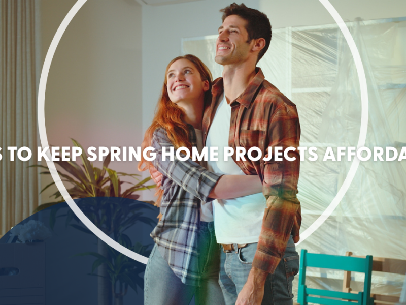 Tips to Keep Spring Home Projects Affordable