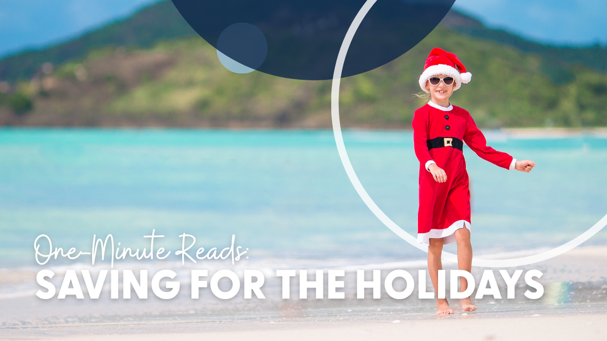 One-Minute Reads: Saving for the Holiday Season One-Minute Reads: Saving for the Holiday Season