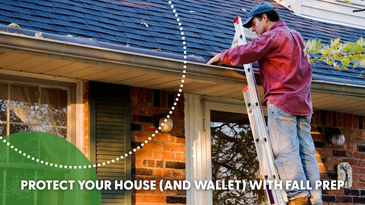 Protect Your House (& Wallet) with Fall Prep